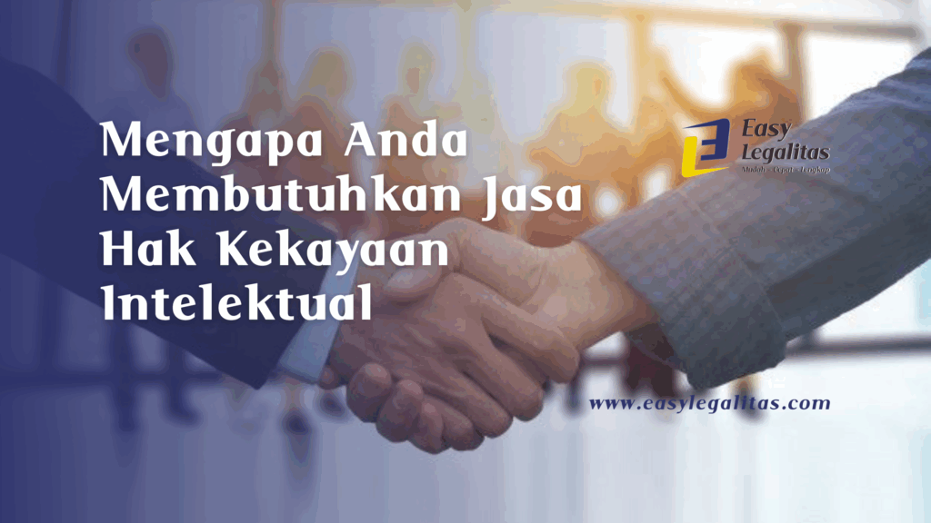 Mengapa Anda Membutuhkan Jasa Hak Kekayaan Intelektual